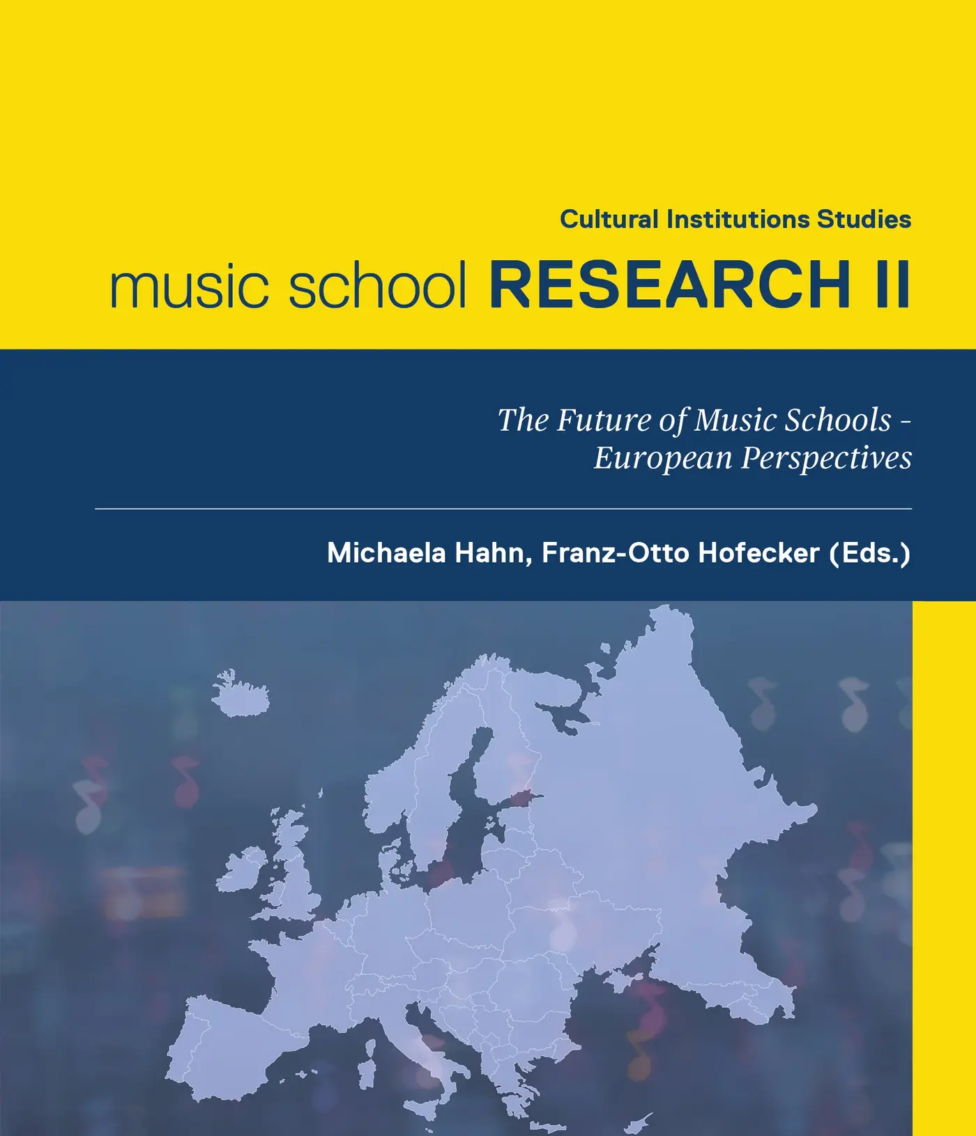 Buchcover mit gelbem oberen Bereich und dunkelblauem Mittelstreifen. Der Titel lautet: „Cultural Institutions Studies – music school RESEARCH II“. Der Untertitel im blauen Bereich lautet: „The Future of Music Schools – European Perspectives“. Darunter stehen die Herausgeber: „Michaela Hahn, Franz-Otto Hofecker (Eds.)“. Im unteren Teil des Covers befindet sich eine stilisierte, hellblaue Europakarte vor einem unscharfen blauen Hintergrund, rechts mit einem gelben Randstreifen.