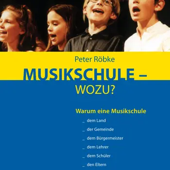 Buchcover, oben ein Foto singender Kinder auf einer Bühne. Darunter ein gelber und blauer Bereich mit dem Titel: „Peter Röbke – MUSIKSCHULE – WOZU?“. Der blaue Abschnitt enthält den Untertitel: „Warum eine Musikschule … dem Land, der Gemeinde, dem Bürgermeister, dem Lehrer, dem Schüler, den Eltern, dem Leiter lieb und teuer sein sollte“.