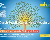 Symposium I. Durch Musik.Kunst.Kultur wachsen - Frühkindliche kulturelle Bildung als Basis.