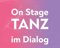 On Stage TANZ im Dialog