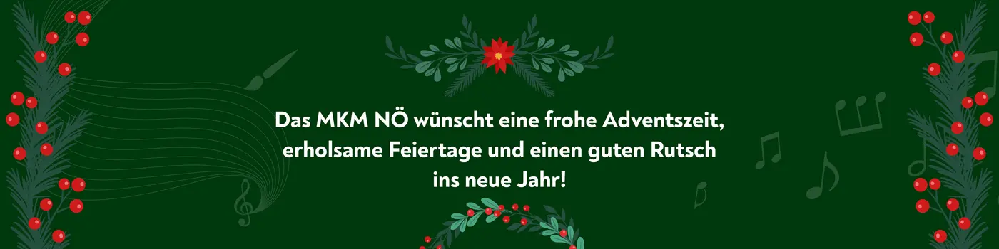 Das MKM Niederösterreich wünscht eine frohe Adventszeit, erholsame Feiertage und einen guten Rutsch ins neue Jahr.