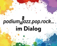 podium.jazz.pop.rock... im Dialog
